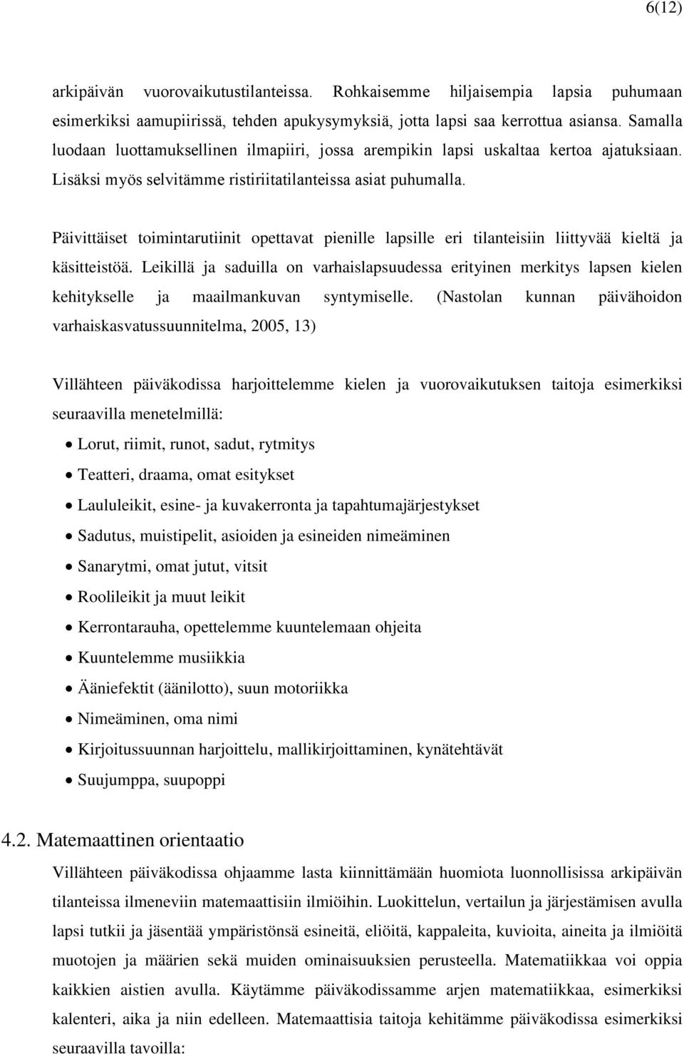 Päivittäiset toimintarutiinit opettavat pienille lapsille eri tilanteisiin liittyvää kieltä ja käsitteistöä.