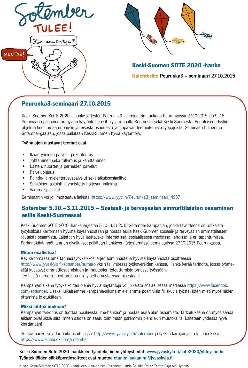 Perinteiseen tyyliin ohjelma koostuu aamupäivän yhteisestä osuudesta ja iltapäivän teemoitetuista työpajoista. Seminaari huipentuu Sotember-gaalaan, jossa palkitaan Keski-Suomen hyviä käytäntöjä.