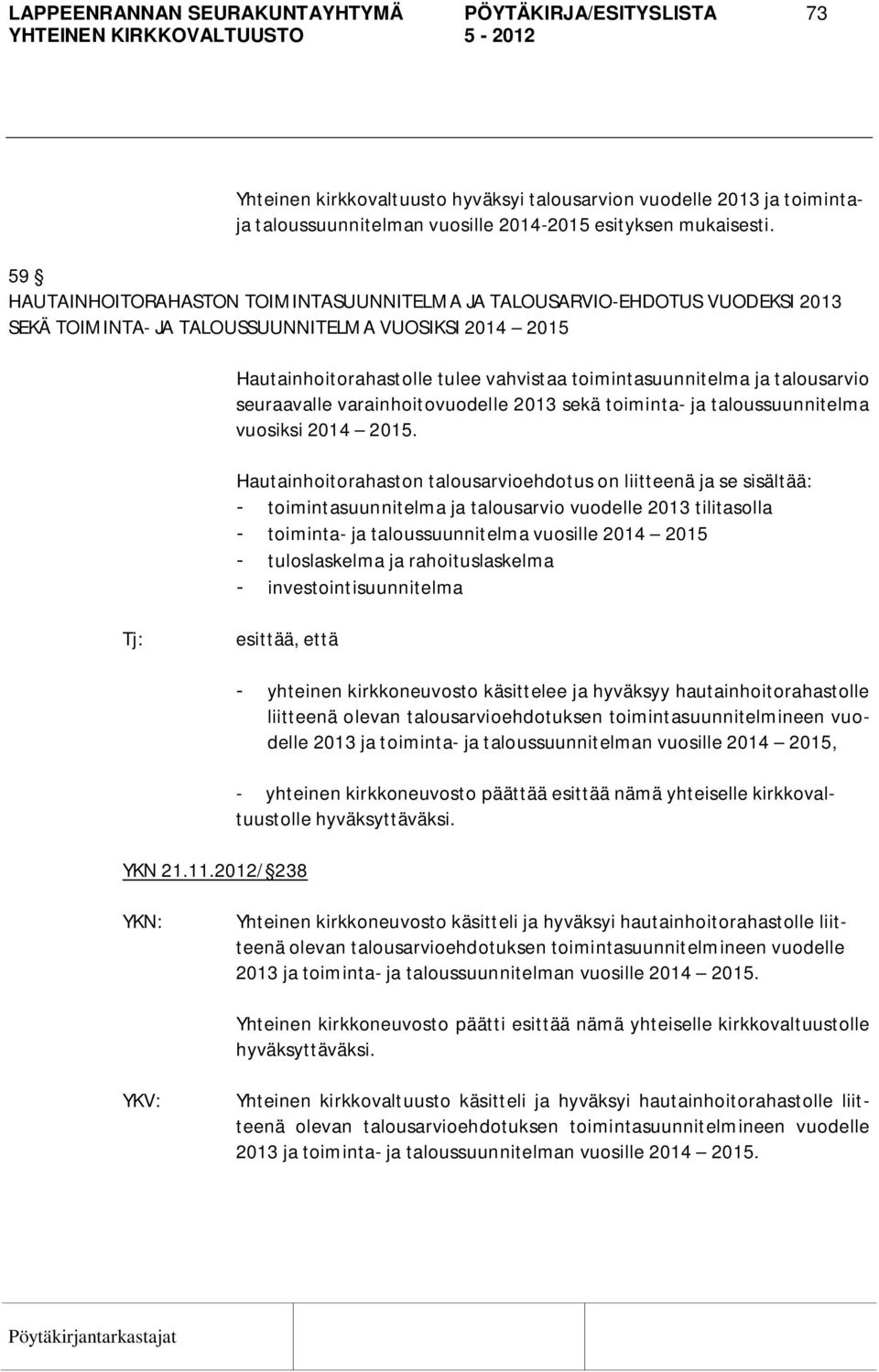 talousarvio seuraavalle varainhoitovuodelle 2013 sekä toiminta- ja taloussuunnitelma vuosiksi 2014 2015.