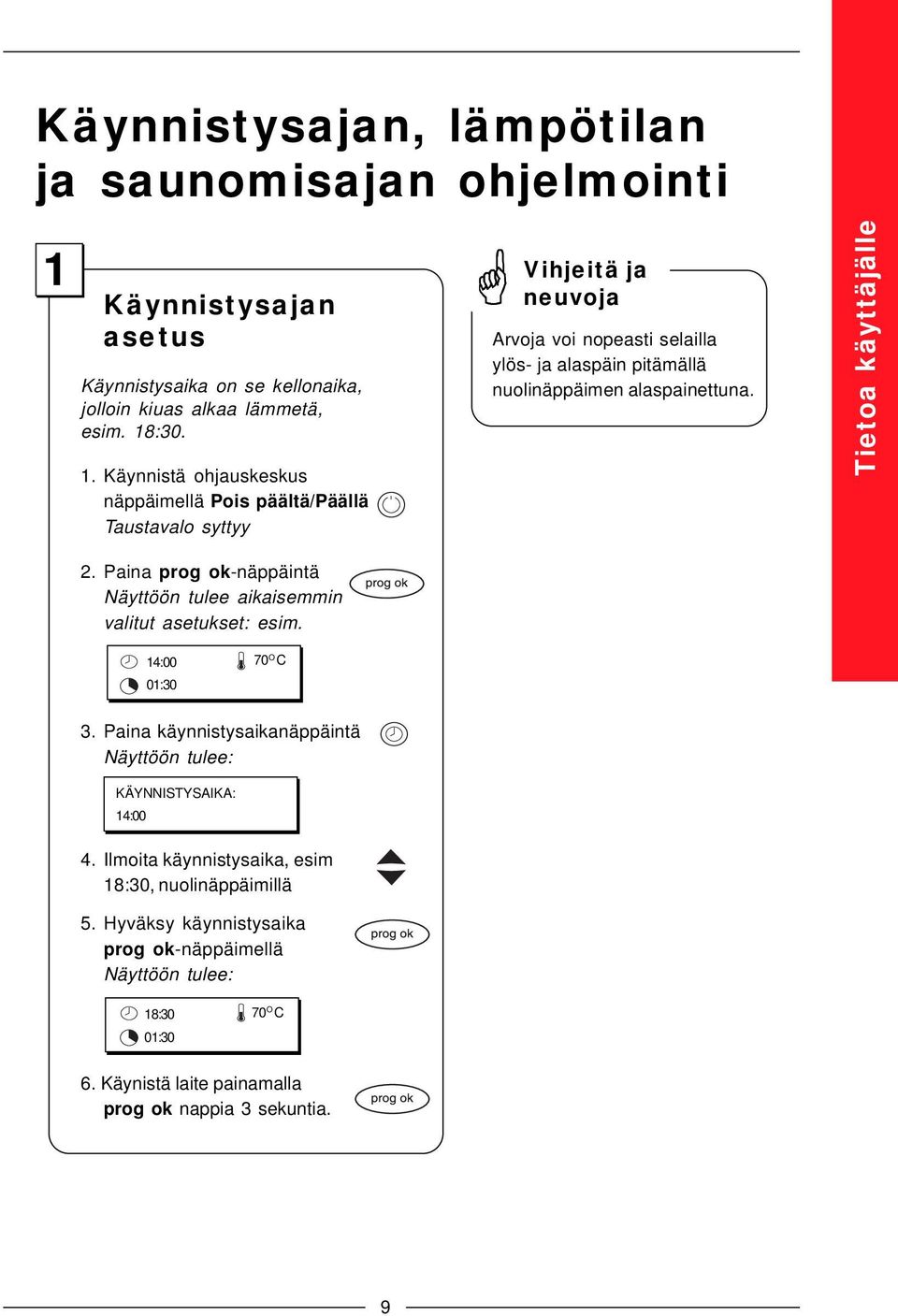 Vihjeitä ja neuvoja Arvoja voi nopeasti selailla ylös- ja alaspäin pitämällä nuolinäppäimen alaspainettuna. Tietoa käyttäjälle 14:00 01:30 70 O C 3.