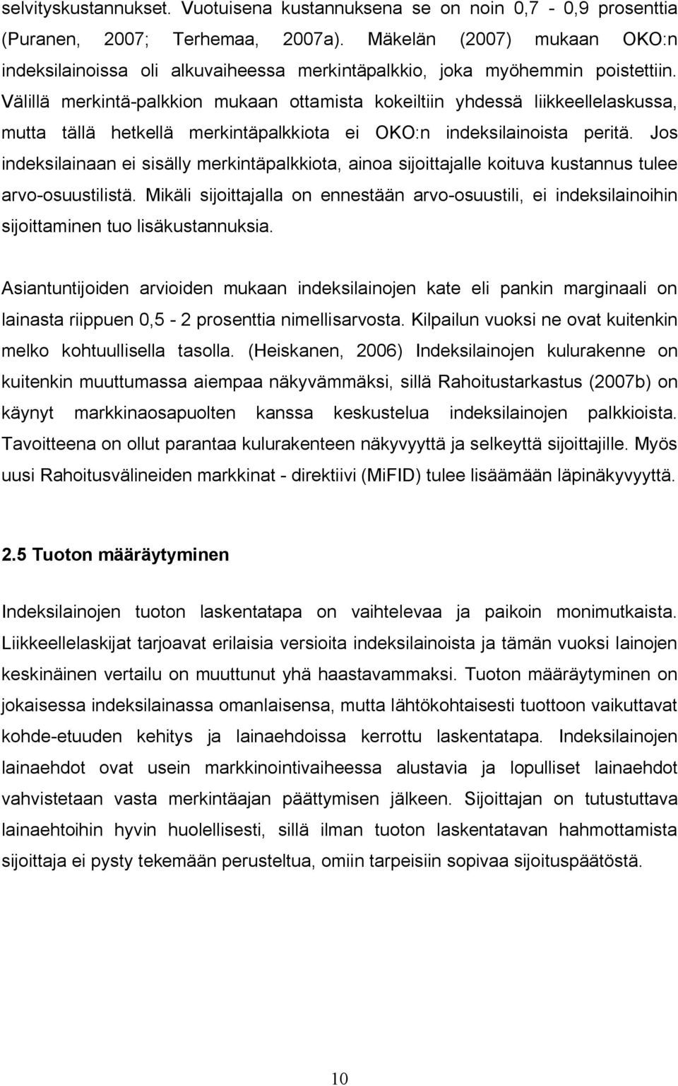 Välillä merkintä-palkkion mukaan ottamista kokeiltiin yhdessä liikkeellelaskussa, mutta tällä hetkellä merkintäpalkkiota ei OKO:n indeksilainoista peritä.