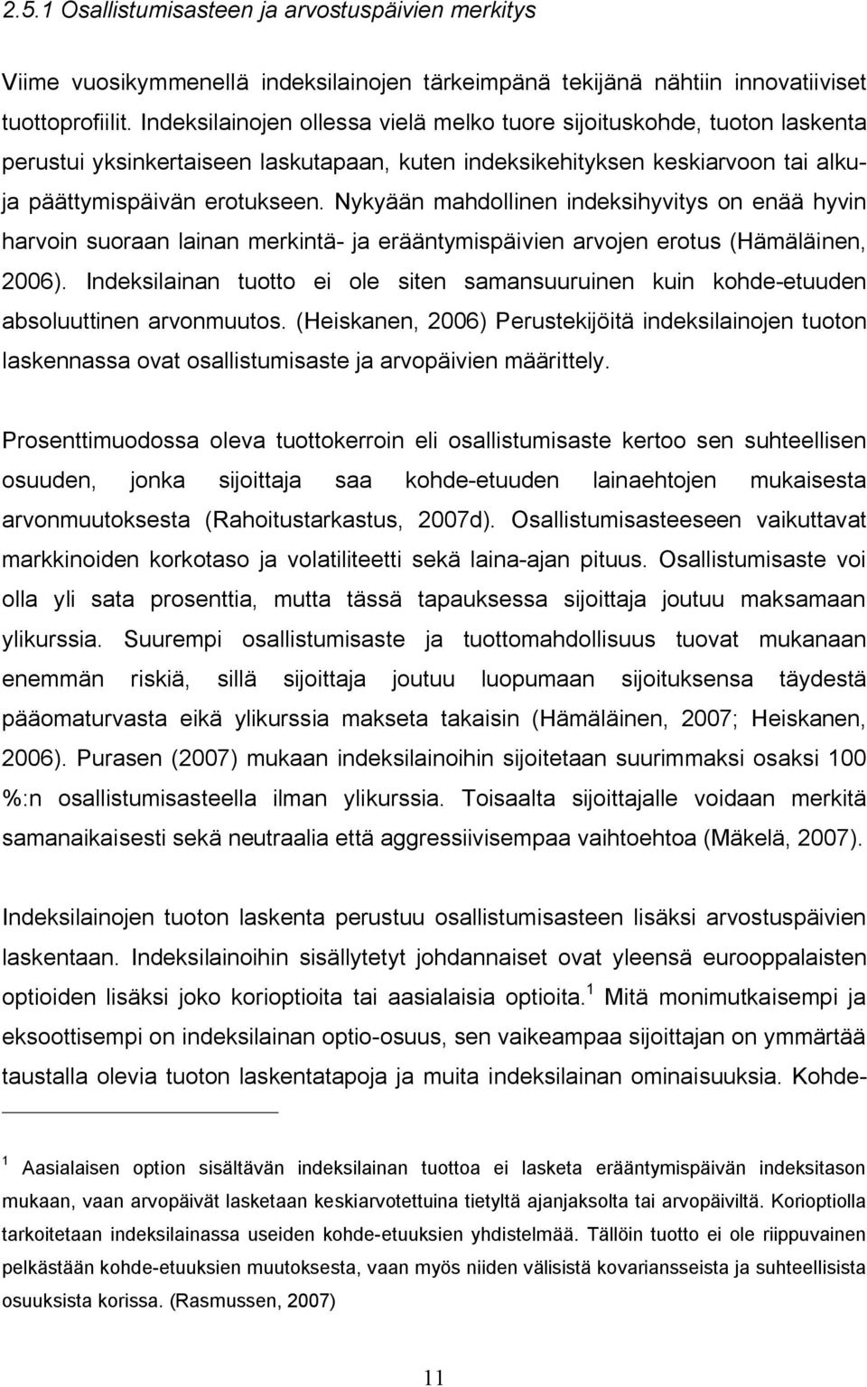 Nykyään mahdollinen indeksihyvitys on enää hyvin harvoin suoraan lainan merkintä- ja erääntymispäivien arvojen erotus (Hämäläinen, 2006).