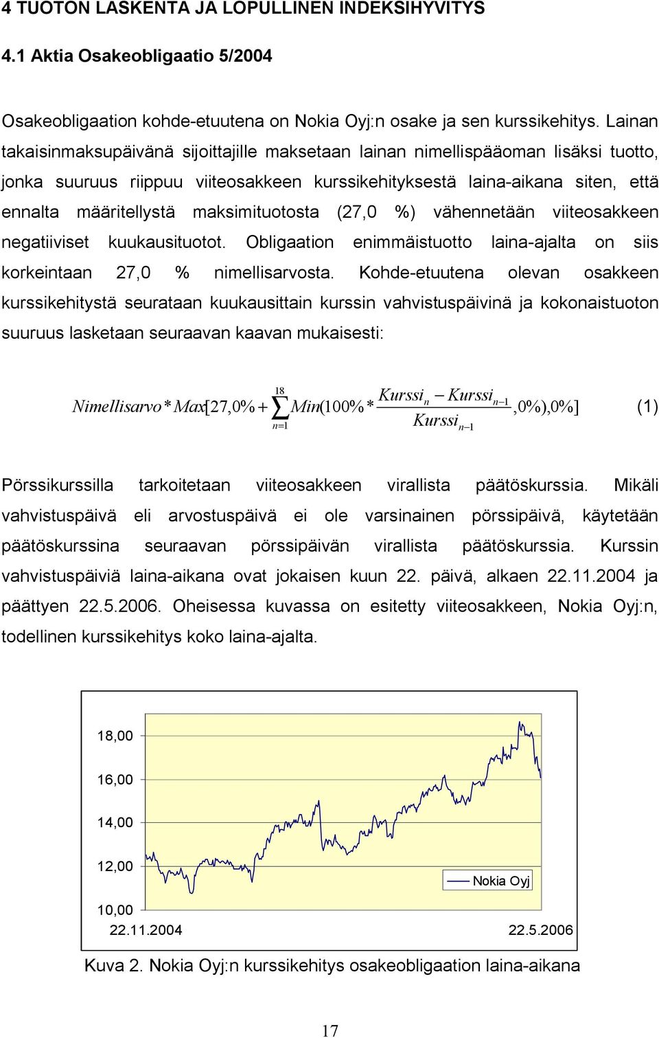 maksimituotosta (27,0 %) vähennetään viiteosakkeen negatiiviset kuukausituotot. Obligaation enimmäistuotto laina-ajalta on siis korkeintaan 27,0 % nimellisarvosta.