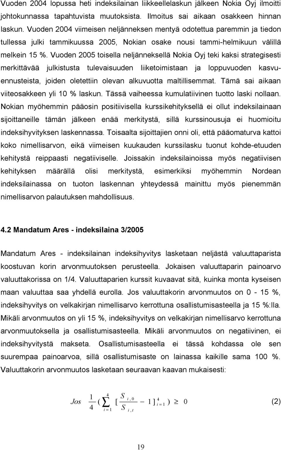 Vuoden 2005 toisella neljänneksellä Nokia Oyj teki kaksi strategisesti merkittävää julkistusta tulevaisuuden liiketoimistaan ja loppuvuoden kasvuennusteista, joiden oletettiin olevan alkuvuotta