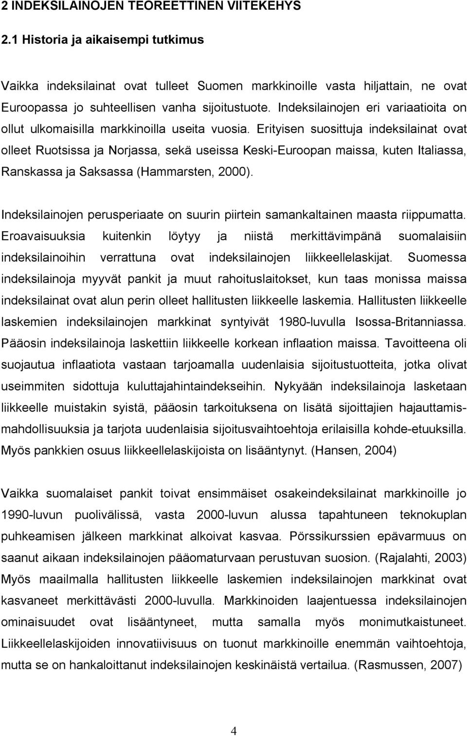 Indeksilainojen eri variaatioita on ollut ulkomaisilla markkinoilla useita vuosia.