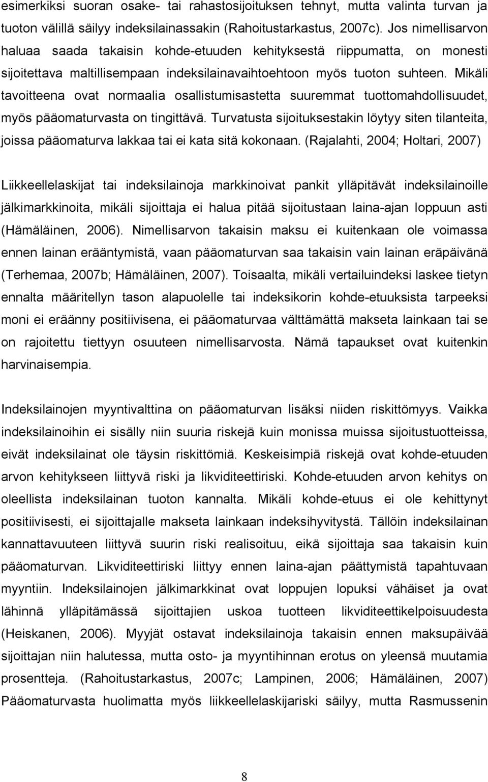 Mikäli tavoitteena ovat normaalia osallistumisastetta suuremmat tuottomahdollisuudet, myös pääomaturvasta on tingittävä.