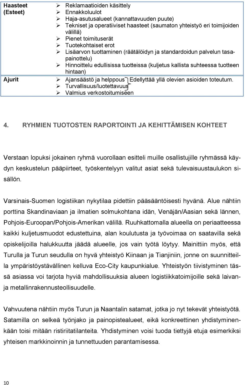 Ajansäästö ja helppous Edellyttää yllä olevien asioiden toteutum. Turvallisuus/luotettavuus Valmius verkostoitumiseen 4.