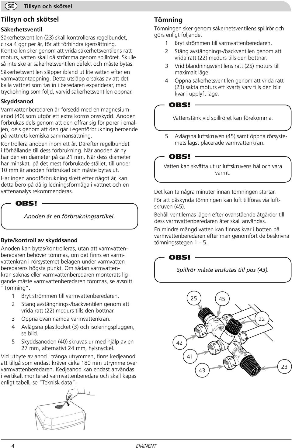 Säkerhetsventilen släpper ibland ut lite vatten efter en varmvattentappning.