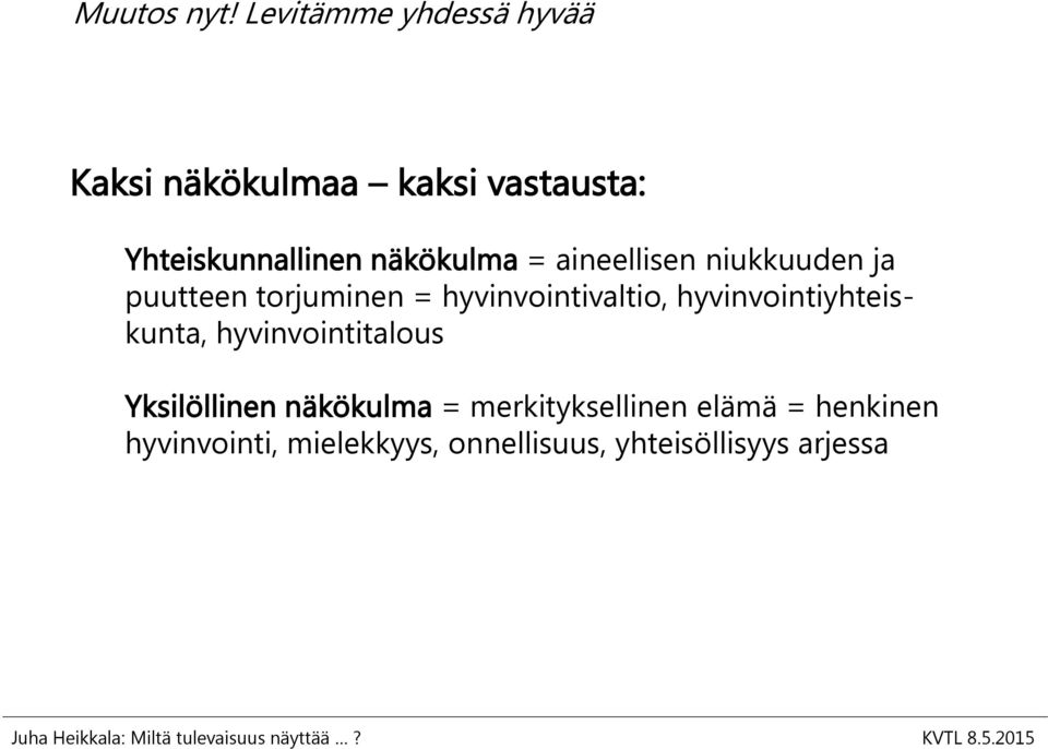 näkökulma = aineellisen niukkuuden ja puutteen torjuminen = hyvinvointivaltio,
