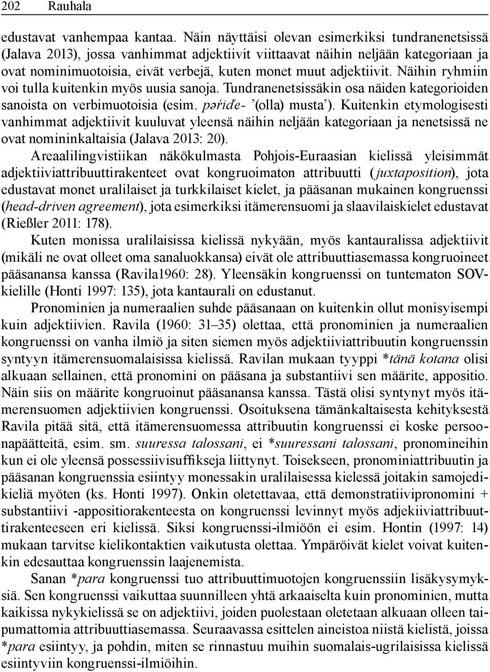 adjektiivit. Näihin ryhmiin voi tulla kuitenkin myös uusia sanoja. Tundranenetsissäkin osa näiden kategorioiden sanoista on verbimuotoisia (esim. pəŕidé- (olla) musta ).