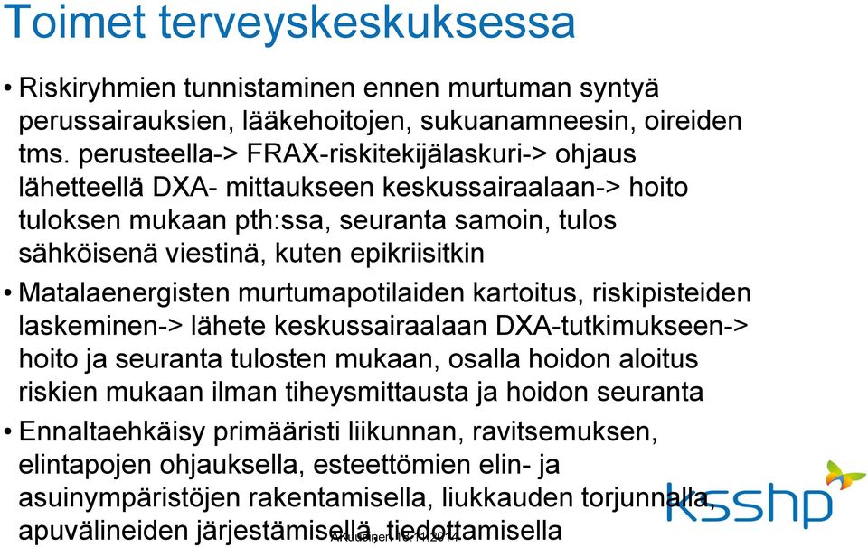 Matalaenergisten murtumapotilaiden kartoitus, riskipisteiden laskeminen-> lähete keskussairaalaan DXA-tutkimukseen-> hoito ja seuranta tulosten mukaan, osalla hoidon aloitus riskien mukaan ilman