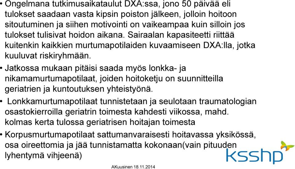 Jatkossa mukaan pitäisi saada myös lonkka- ja nikamamurtumapotilaat, joiden hoitoketju on suunnitteilla geriatrien ja kuntoutuksen yhteistyönä.