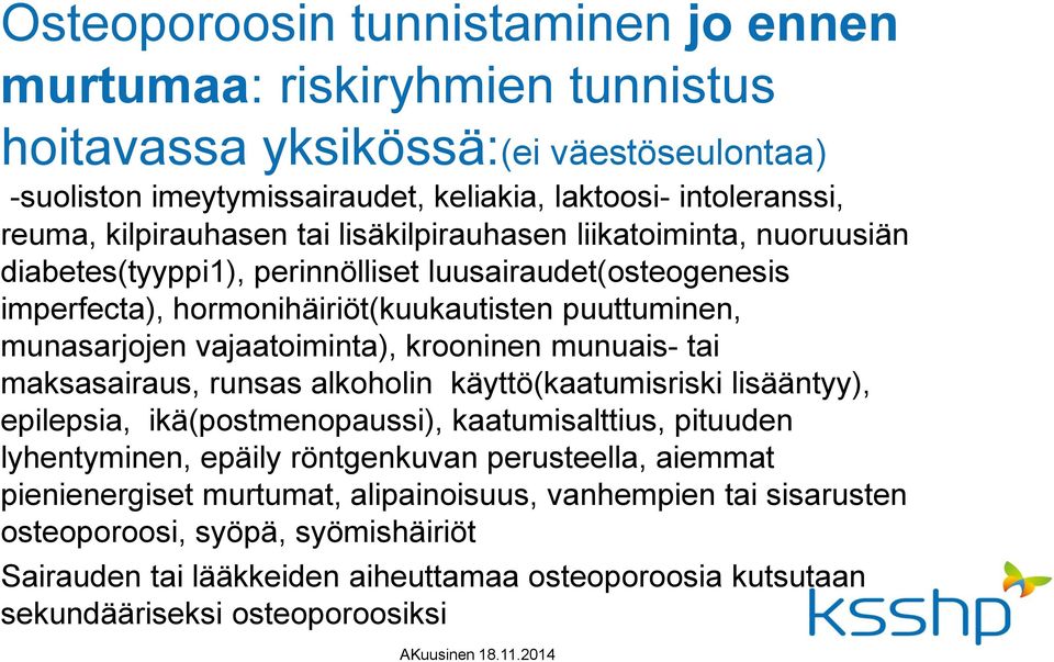 vajaatoiminta), krooninen munuais- tai maksasairaus, runsas alkoholin käyttö(kaatumisriski lisääntyy), epilepsia, ikä(postmenopaussi), kaatumisalttius, pituuden lyhentyminen, epäily röntgenkuvan