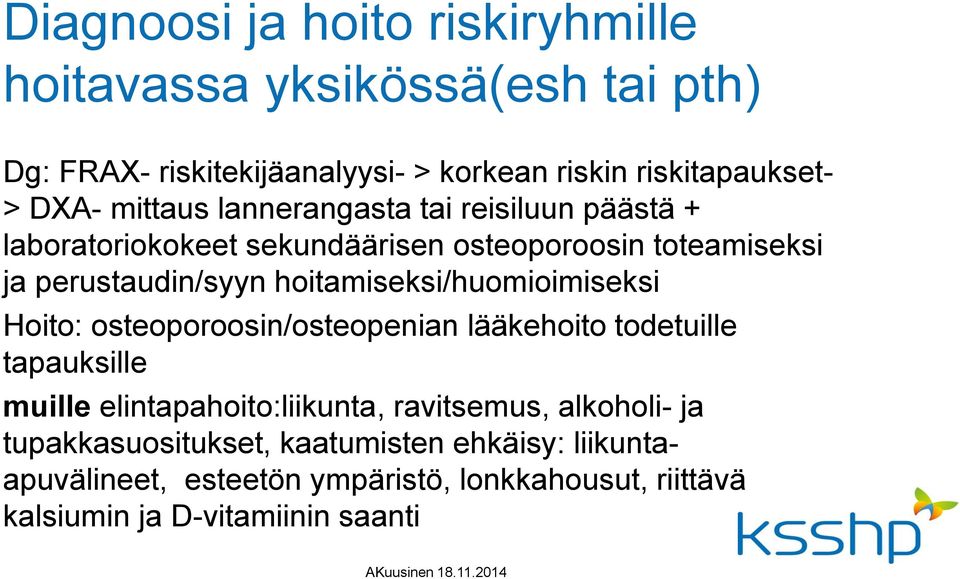 hoitamiseksi/huomioimiseksi Hoito: osteoporoosin/osteopenian lääkehoito todetuille tapauksille muille elintapahoito:liikunta, ravitsemus,