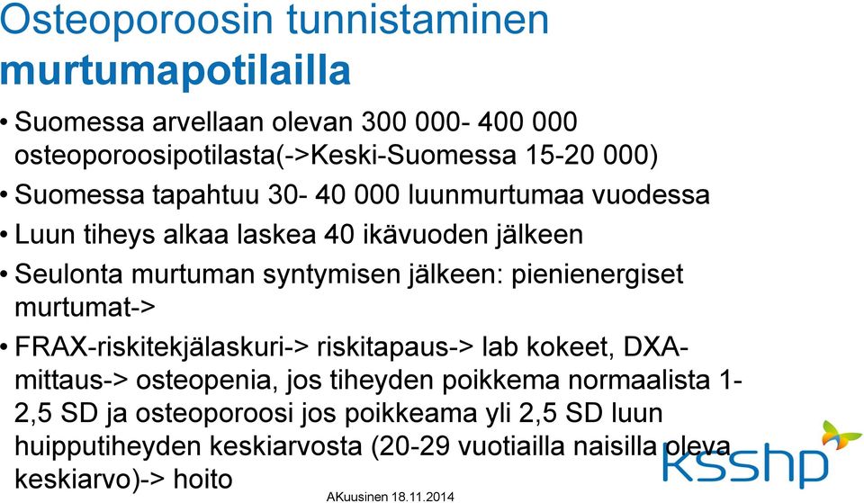 jälkeen: pienienergiset murtumat-> FRAX-riskitekjälaskuri-> riskitapaus-> lab kokeet, DXAmittaus-> osteopenia, jos tiheyden poikkema