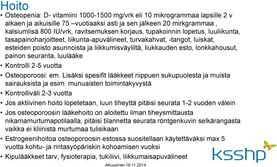 seuranta, luulääke Kontrolli 2-5 vuotta Osteoporoosi: em. Lisäksi spesifit lääkkeet riippuen sukupuolesta ja muista sairauksista ja esim.