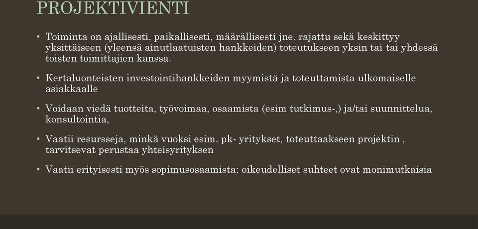 Kertaluonteisten investointihankkeiden myymistä ja toteuttamista ulkomaiselle asiakkaalle Voidaan viedä tuotteita, työvoimaa, osaamista (esim