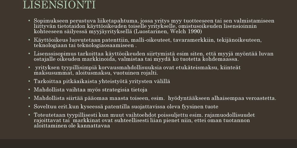 Lisenssisopimus tarkoittaa käyttöoikeuden siirtymistä esim siten, että myyjä myöntää luvan ostajalle oikeuden markkinoida, valmistaa tai myydä ko tuotetta kohdemaassa.