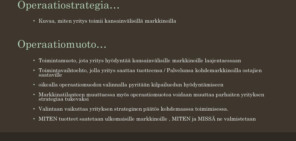 operaatiomuodon valinnalla pyritään kilpailuedun hyödyntämiseen Markkinatilanteen muuttuessa myös operaatiomuotoa voidaan muuttaa parhaiten yrityksen