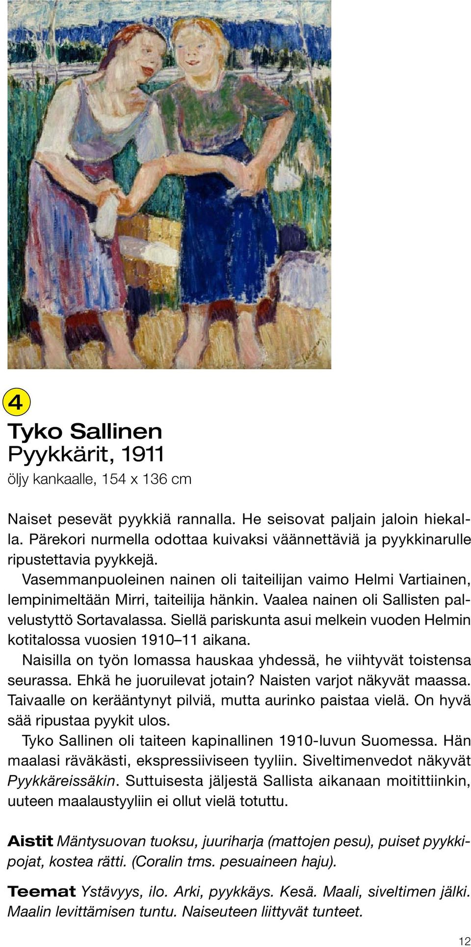 Vaalea nainen oli Sallisten palvelustyttö Sortavalassa. Siellä pariskunta asui melkein vuoden Helmin kotitalossa vuosien 1910 11 aikana.