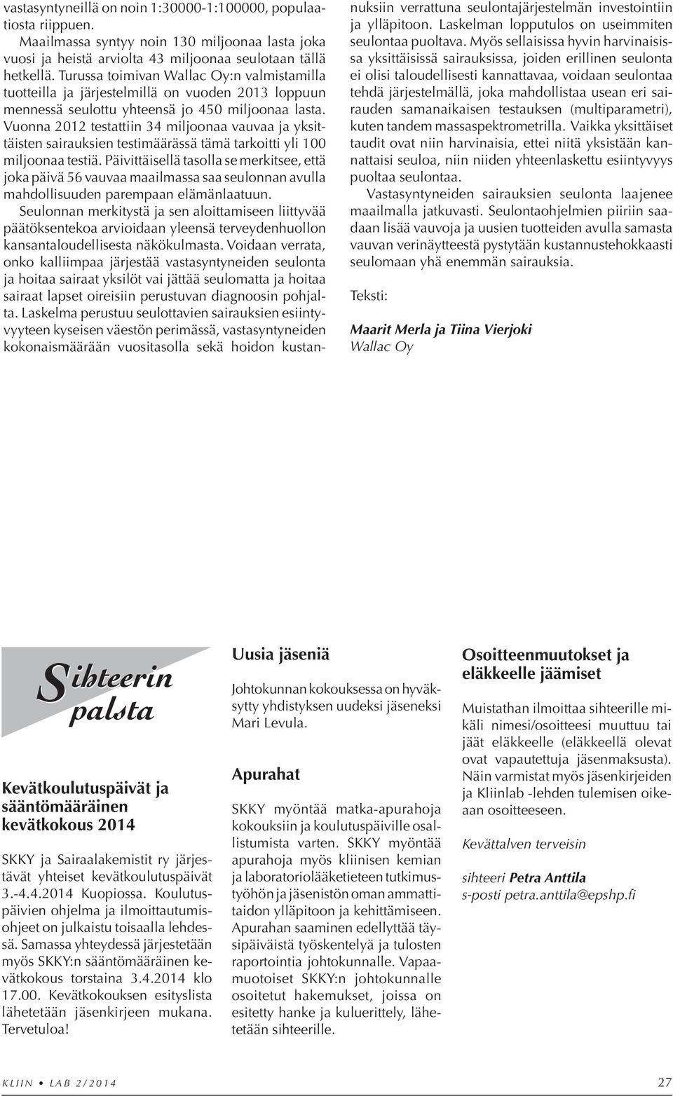 Vuonna 2012 testattiin 34 miljoonaa vauvaa ja yksittäisten sairauksien testimäärässä tämä tarkoitti yli 100 miljoonaa testiä.