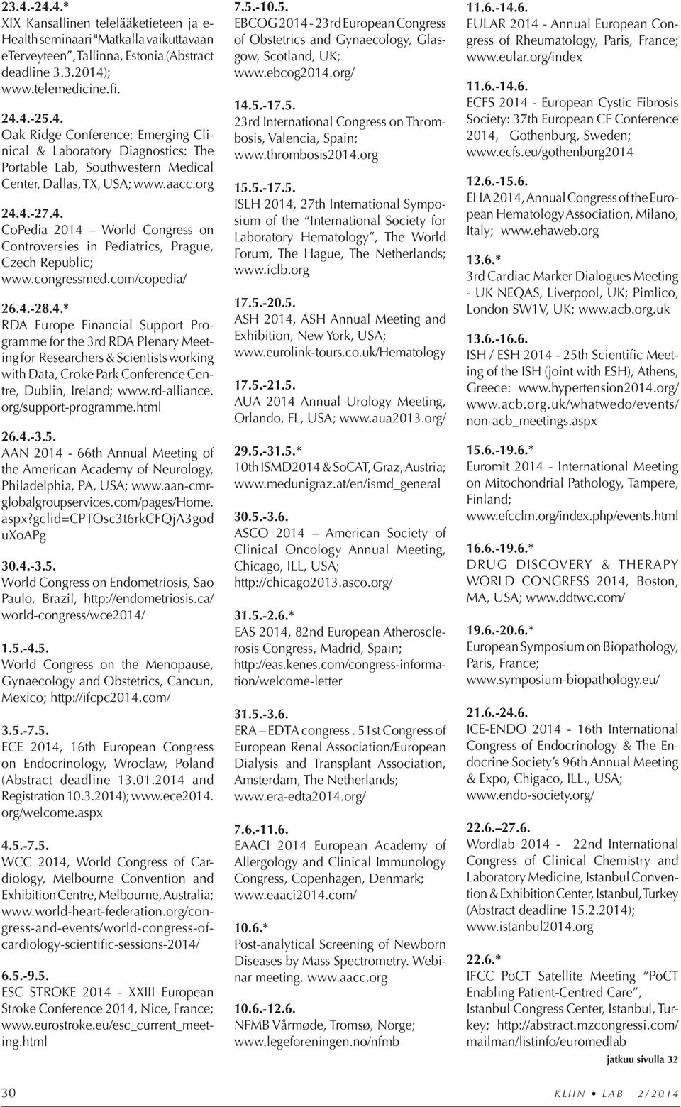 rd-alliance. org/support-programme.html 26.4.-3.5. AAN 2014-66th Annual Meeting of the American Academy of Neurology, Philadelphia, PA, USA; www.aan-cmrglo balgroupservices.com/pages/home. aspx?