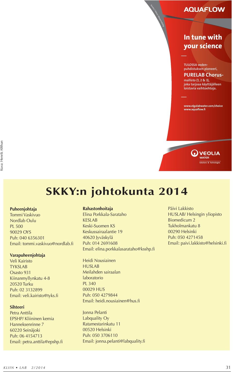 fi Varapuheenjohtaja Veli Kairisto TYKSLAB Osasto 931 Kiinanmyllynkatu 4-8 20520 Turku Puh: 02 3132899 Email: veli.kairisto@tyks.