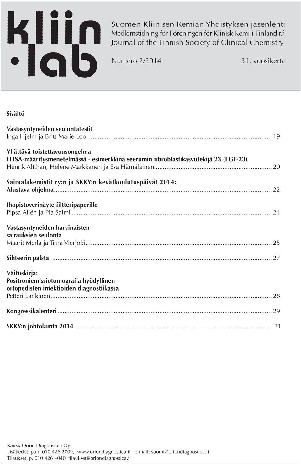 .. 19 Yllättävä toistettavuusongelma ELISA-määritysmenetelmässä - esimerkkinä seerumin fibroblastikasvutekijä 23 (FGF-23) Henrik Alfthan, Helene Markkanen ja Esa Hämäläinen.