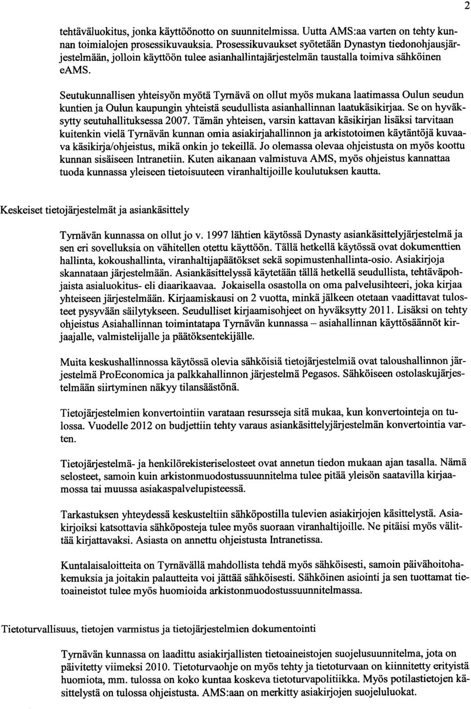 Seutukunnallisen yhteisyön myötä Tyrnävä on ollut myös mukana laatimassa Oulun seudun kuntien ja Oulun kaupungin yhteistä seudullista asianhallinnan laatukäsikirjaa.