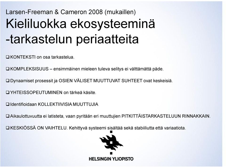 Dynaamiset prosessit ja OSIEN VÄLISET MUUTTUVAT SUHTEET ovat keskeisiä. YHTEISSOPEUTUMINEN on tärkeä käsite.