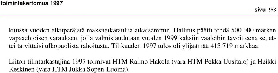 vaaleihin tavoitteena se, ettei tarvittaisi ulkopuolista rahoitusta.