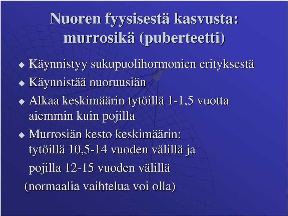 aiemmin kuin pojilla Murrosiän n kesto keskimää äärin: tytöill illä 10,5-14 14