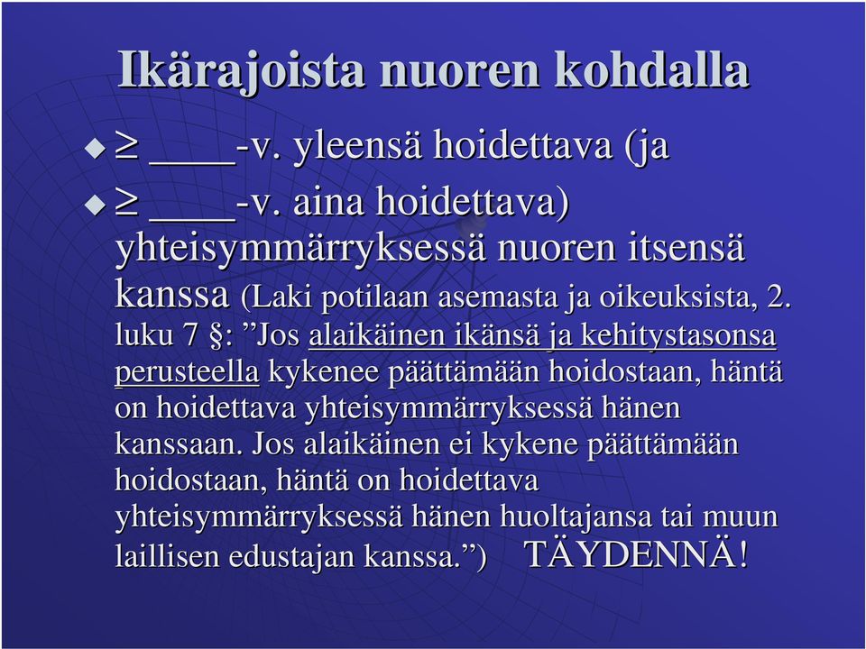 luku 7 : Jos alaikäinen inen ikäns nsä ja kehitystasonsa perusteella kykenee pääp äättämään n hoidostaan, hänth ntä on hoidettava