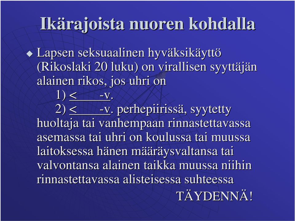 . perhepiirissä,, syytetty huoltaja tai vanhempaan rinnastettavassa asemassa tai uhri on koulussa