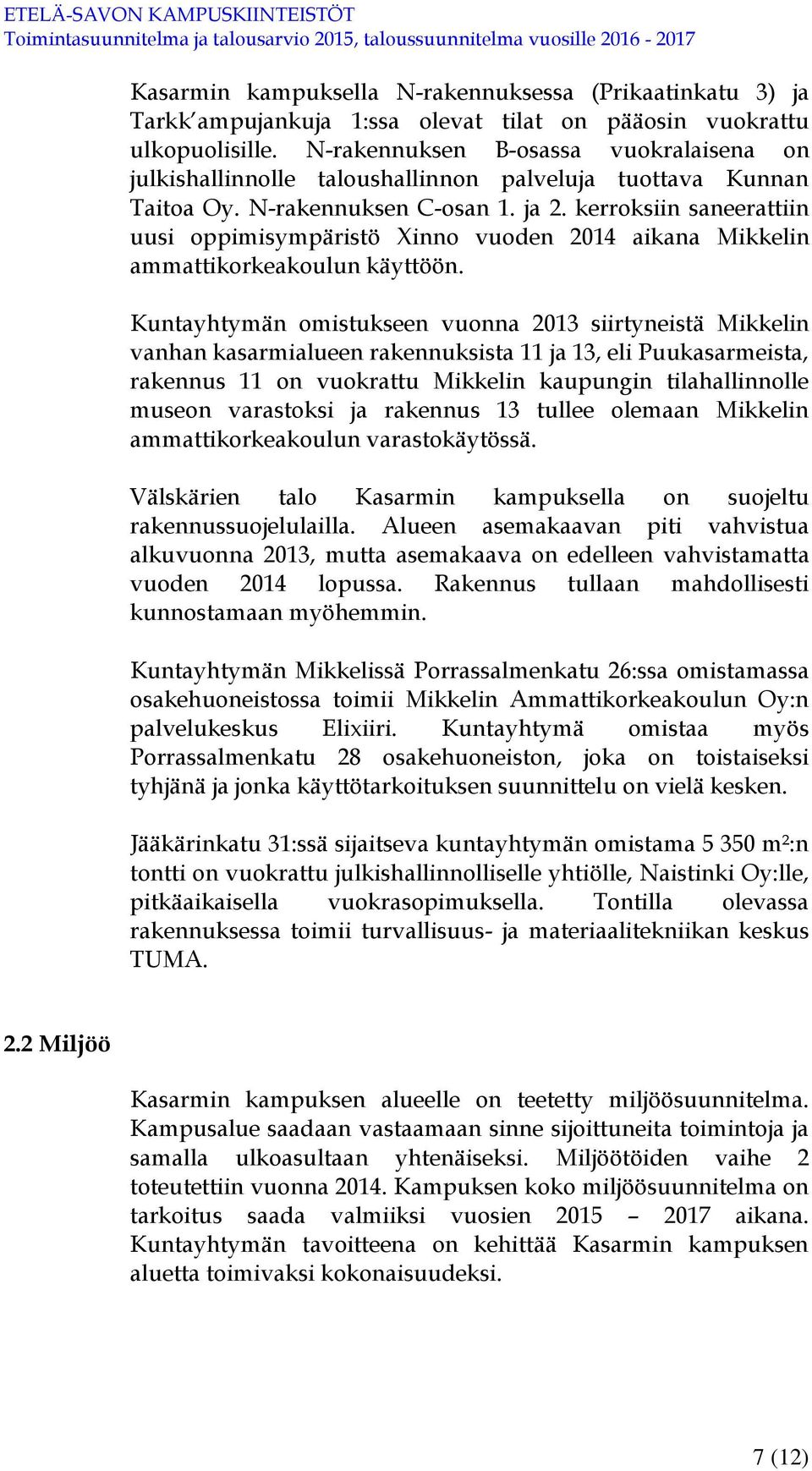 kerroksiin saneerattiin uusi oppimisympäristö Xinno vuoden 2014 aikana Mikkelin ammattikorkeakoulun käyttöön.