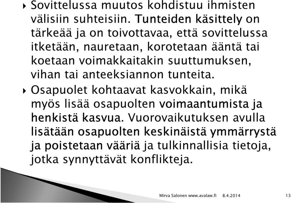 voimakkaitakin suuttumuksen, vihan tai anteeksiannon tunteita.