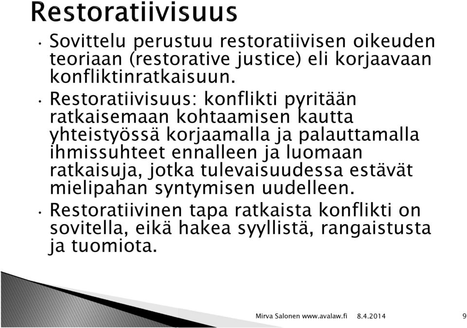 Restoratiivisuus: konflikti pyritään ratkaisemaan kohtaamisen kautta yhteistyössä korjaamalla ja