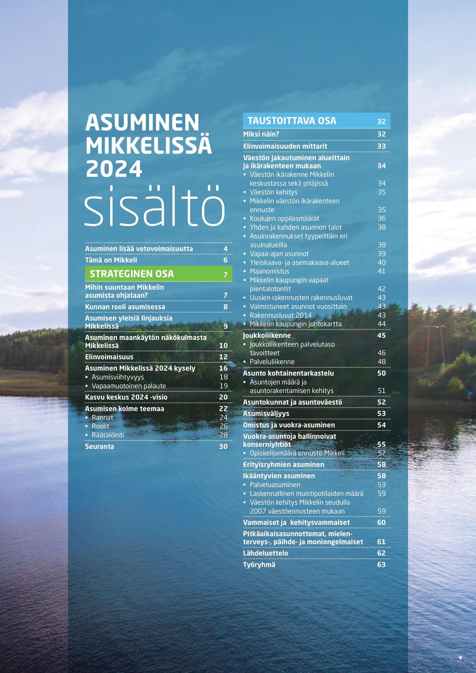 Vapaamuotoinen palaute 19 Kasvu keskus 2024 -visio 20 Asumisen kolme teemaa 22 Rannat 24 Roolit 26 Räätälöinti 28 Seuranta 30 TAUSTOITTAVA OSA 32 Miksi näin?