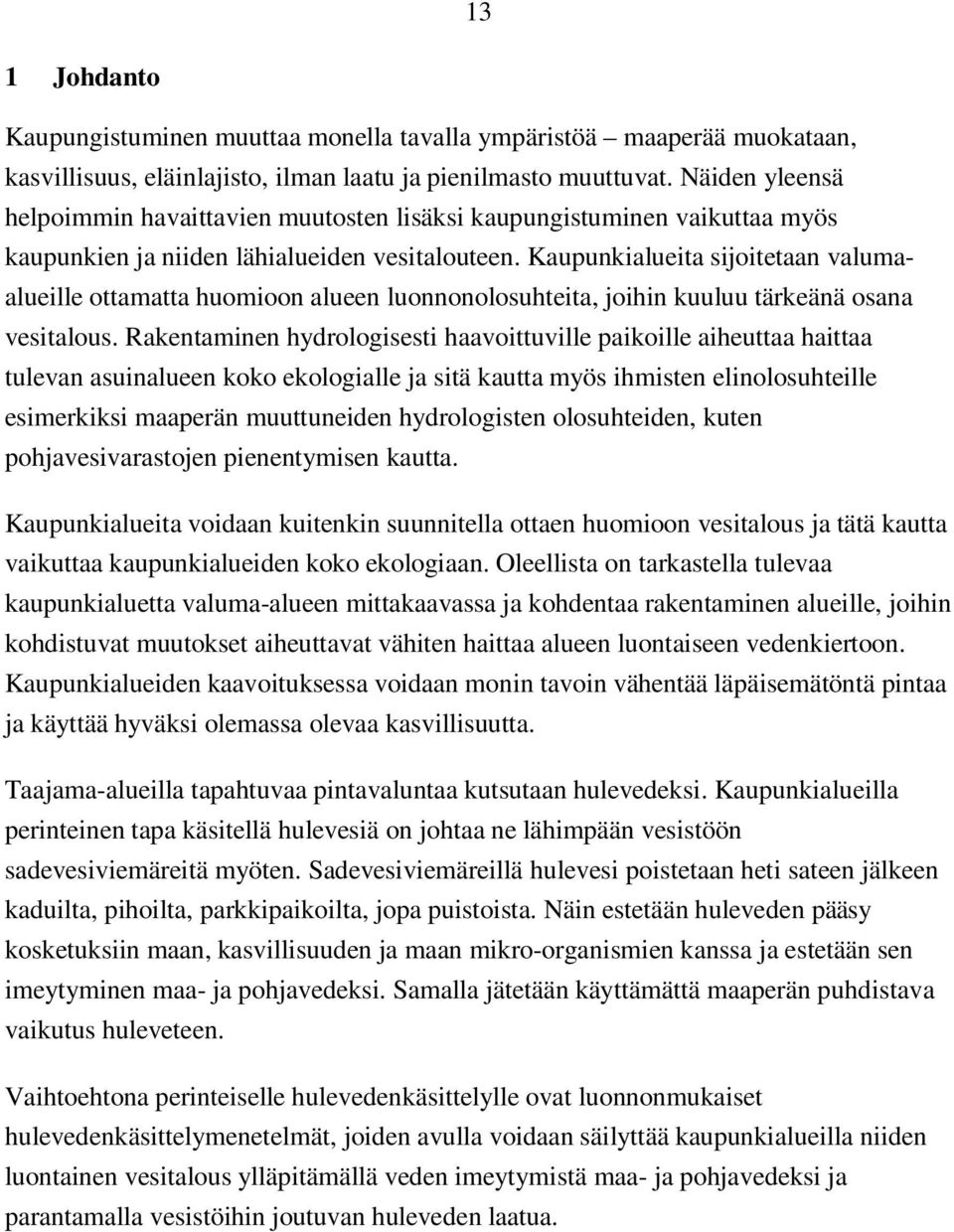 Kaupunkialueita sijoitetaan valumaalueille ottamatta huomioon alueen luonnonolosuhteita, joihin kuuluu tärkeänä osana vesitalous.