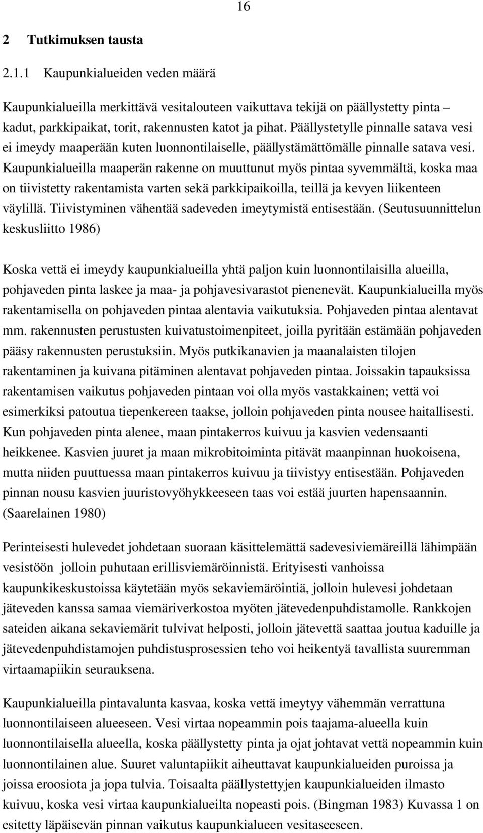 Kaupunkialueilla maaperän rakenne on muuttunut myös pintaa syvemmältä, koska maa on tiivistetty rakentamista varten sekä parkkipaikoilla, teillä ja kevyen liikenteen väylillä.