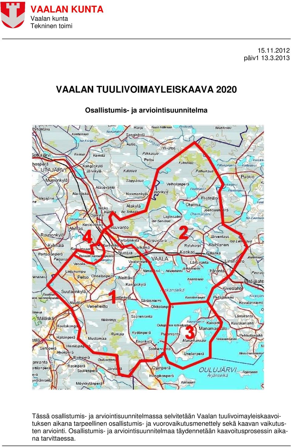 arviointisuunnitelmassa selvitetään Vaalan tuulivoimayleiskaavoituksen aikana tarpeellinen osallistumis-