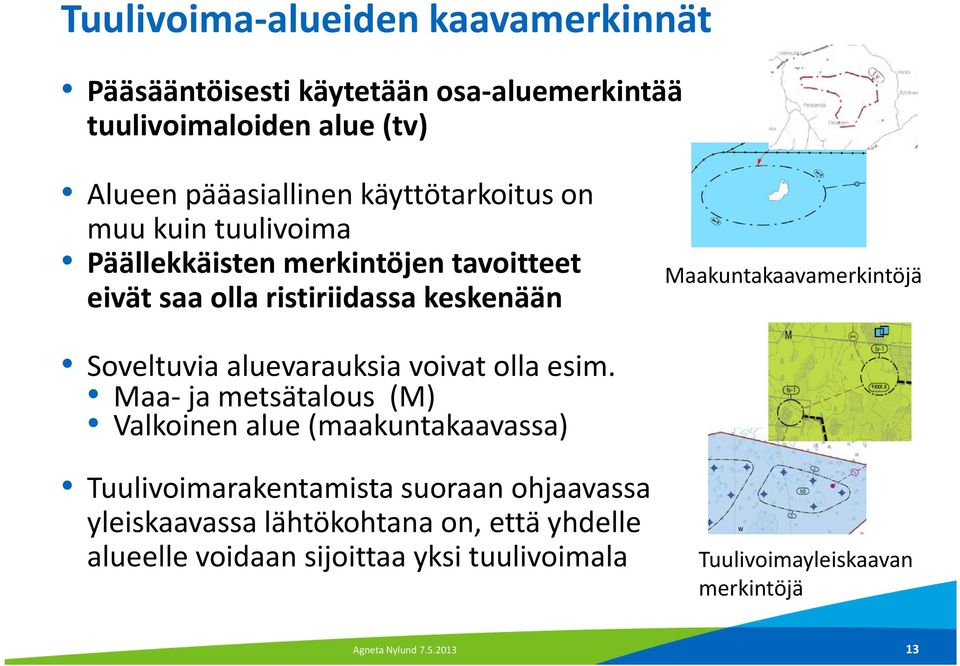 Soveltuvia aluevarauksia voivat olla esim.