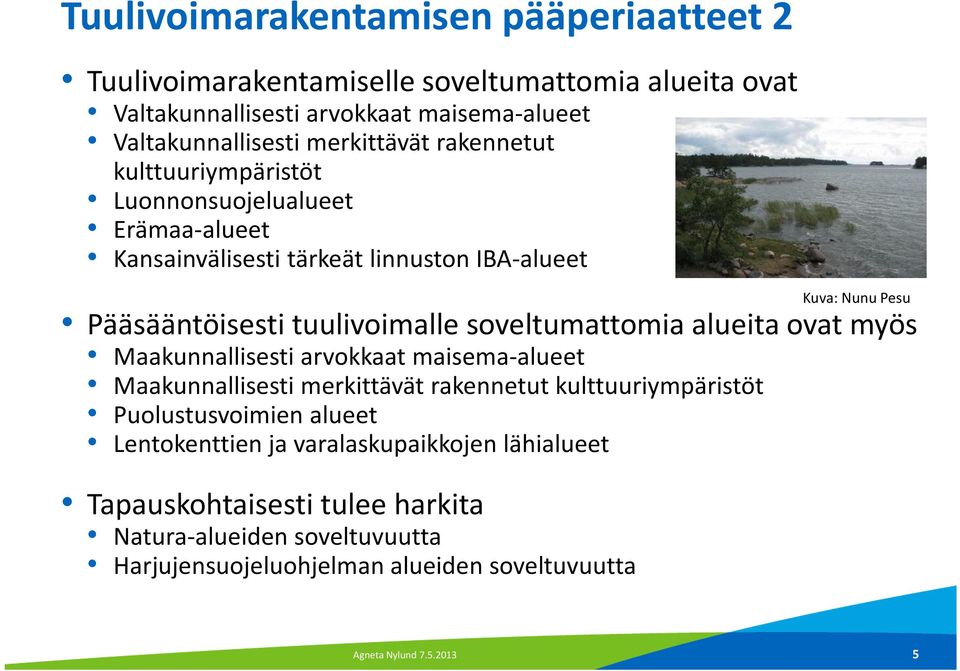 soveltumattomia alueita ovat myös Maakunnallisesti arvokkaat maisema-alueet Maakunnallisesti merkittävät rakennetut kulttuuriympäristöt Puolustusvoimien alueet