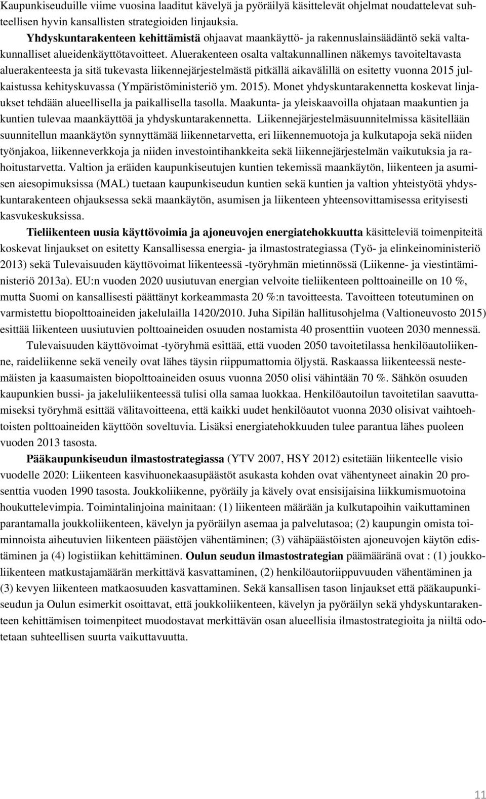 Aluerakenteen osalta valtakunnallinen näkemys tavoiteltavasta aluerakenteesta ja sitä tukevasta liikennejärjestelmästä pitkällä aikavälillä on esitetty vuonna 2015 julkaistussa kehityskuvassa