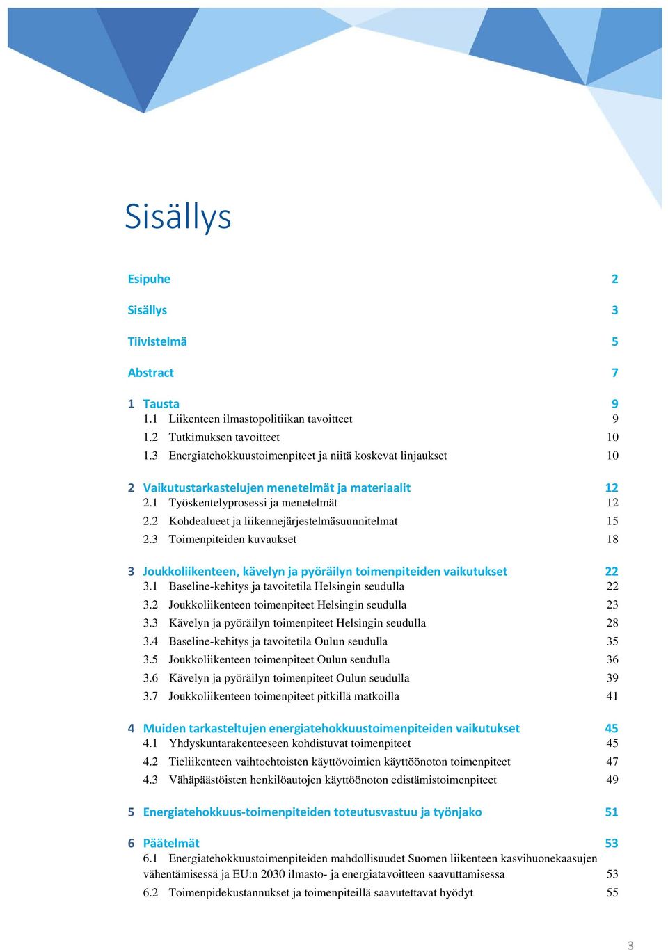 2 Kohdealueet ja liikennejärjestelmäsuunnitelmat 15 2.3 Toimenpiteiden kuvaukset 18 Joukkoliikenteen, kävelyn ja pyöräilyn toimenpiteiden vaikutukset 22 3.