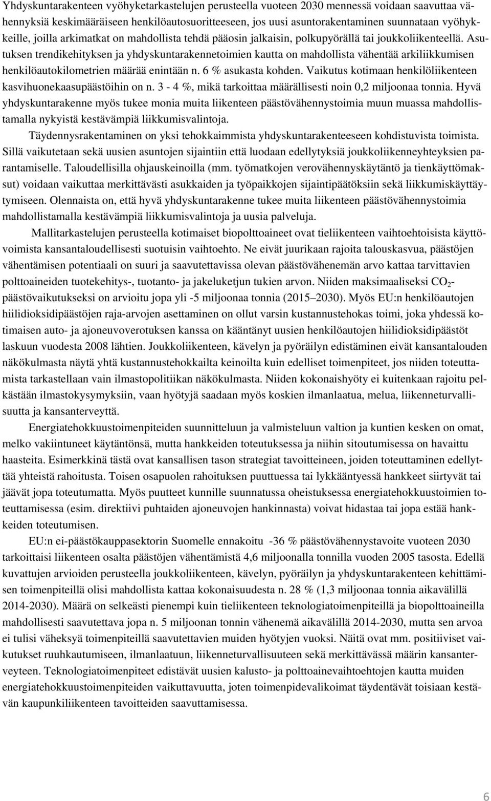 Asutuksen trendikehityksen ja yhdyskuntarakennetoimien kautta on mahdollista vähentää arkiliikkumisen henkilöautokilometrien määrää enintään n. 6 % asukasta kohden.