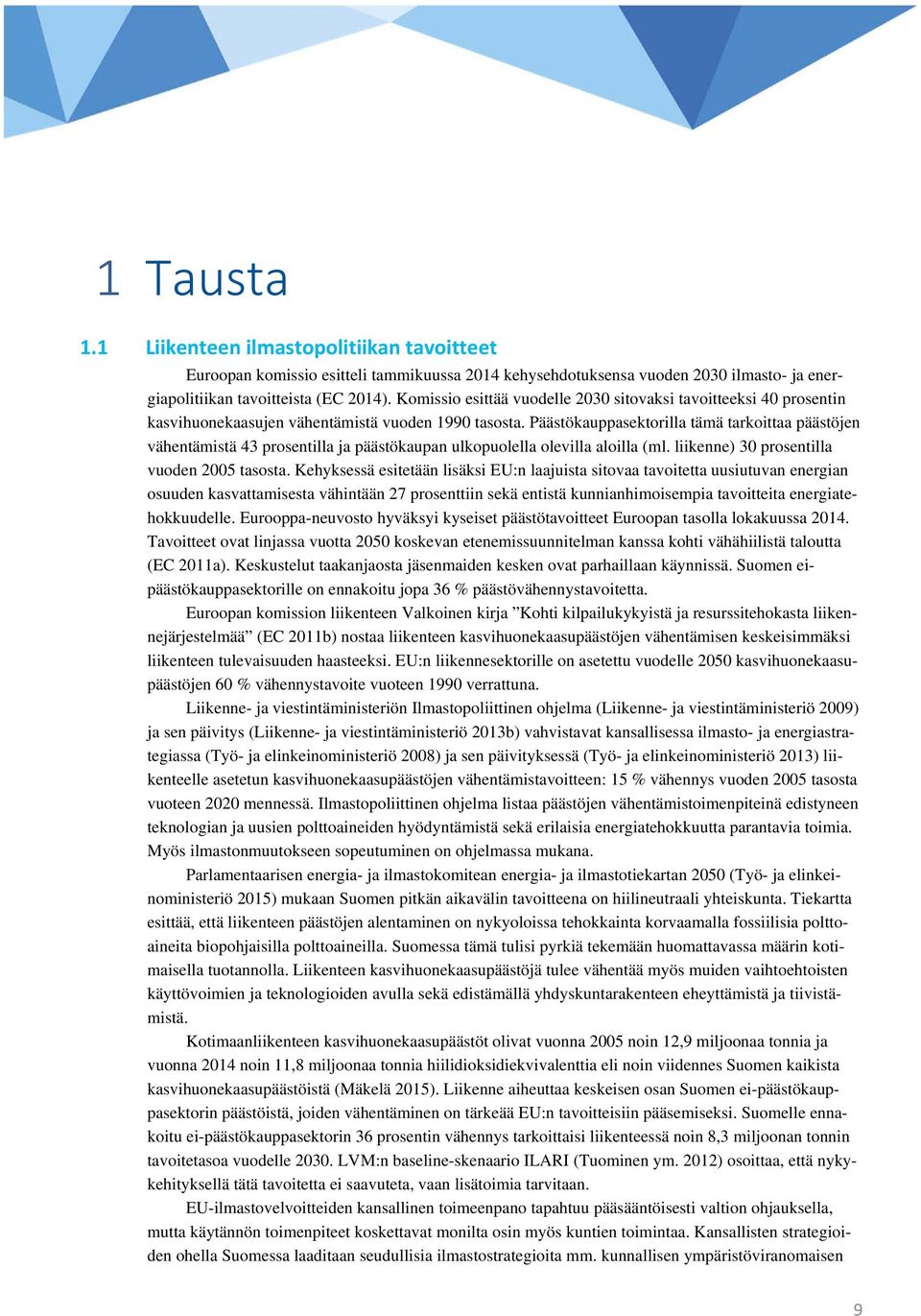 Päästökauppasektorilla tämä tarkoittaa päästöjen vähentämistä 43 prosentilla ja päästökaupan ulkopuolella olevilla aloilla (ml. liikenne) 30 prosentilla vuoden 2005 tasosta.