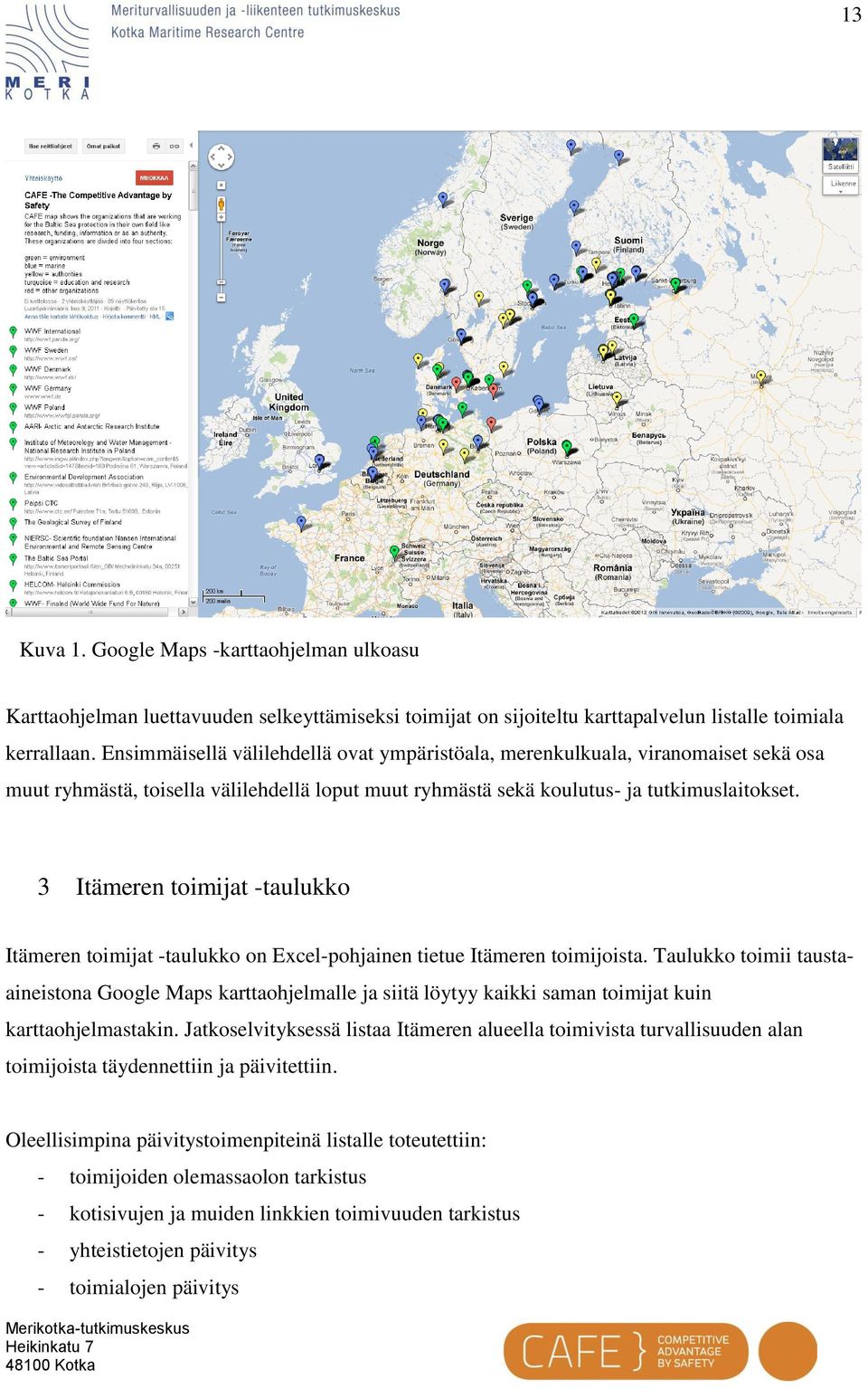 3 Itämeren toimijat -taulukko Itämeren toimijat -taulukko on Excel-pohjainen tietue Itämeren toimijoista.