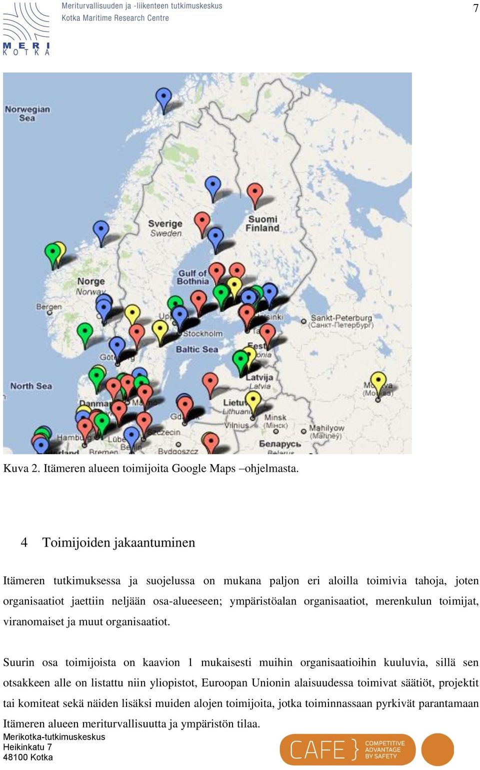 ympäristöalan organisaatiot, merenkulun toimijat, viranomaiset ja muut organisaatiot.