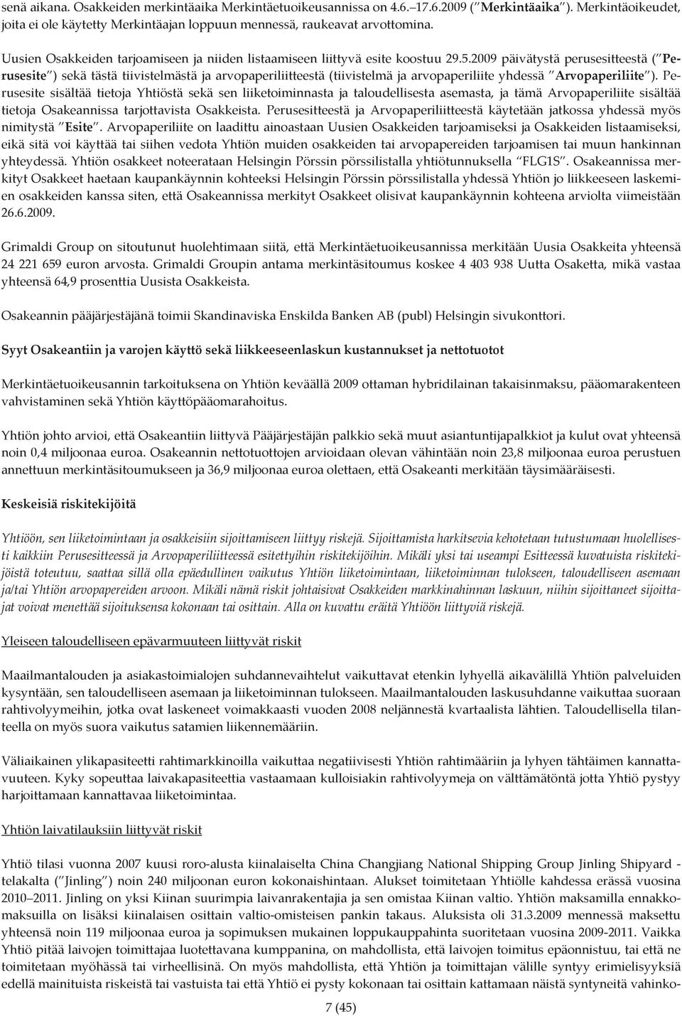 2009 päivätystä perusesitteestä ( Perusesite ) sekä tästä tiivistelmästä ja arvopaperiliitteestä (tiivistelmä ja arvopaperiliite yhdessä Arvopaperiliite ).